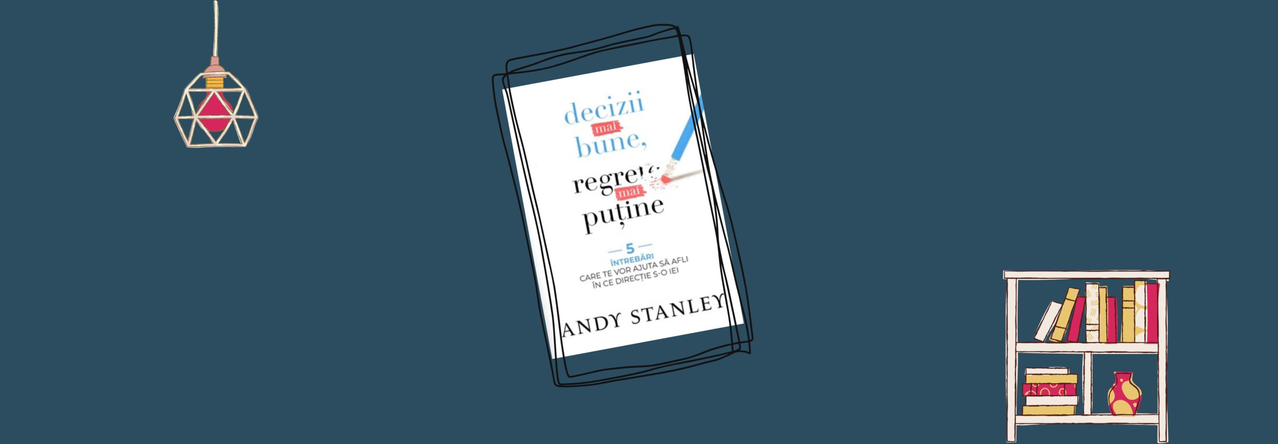 Decizii mai bune, regrete mai puține – editura Scriptum