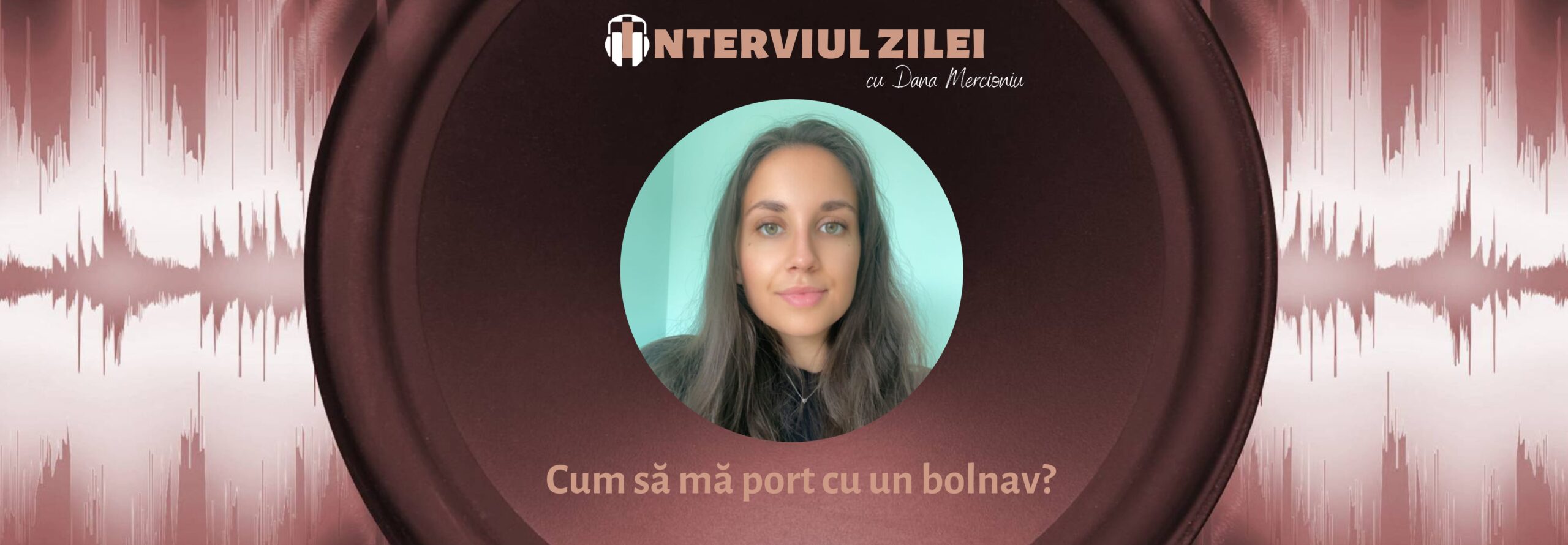 Carolina Pîrvu – despre bolnav