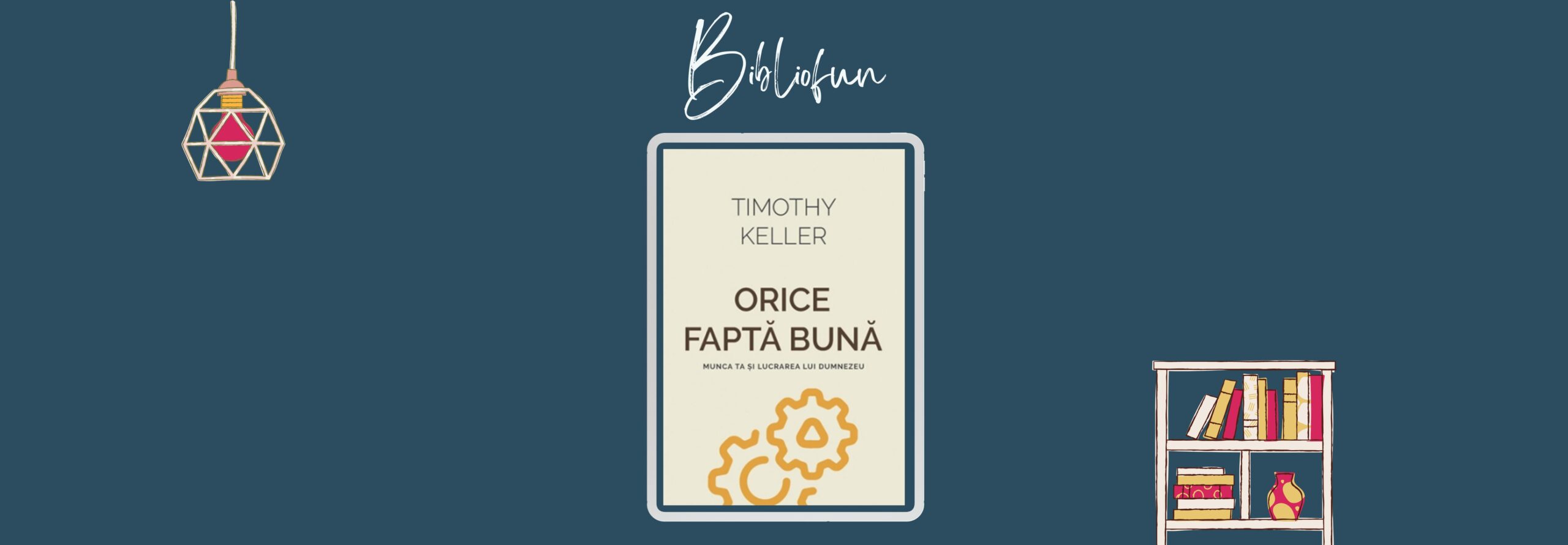 Orice faptă bună – munca ta și lucrarea lui Dumnezeu – editura Gramma