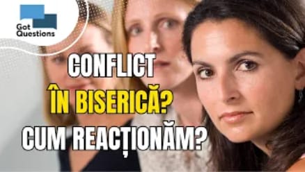Cum trebuie tratat conflictul în biserică?