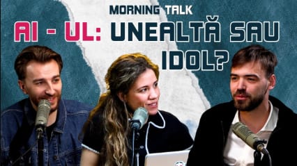 morning talk ai-ul unealta sau idol